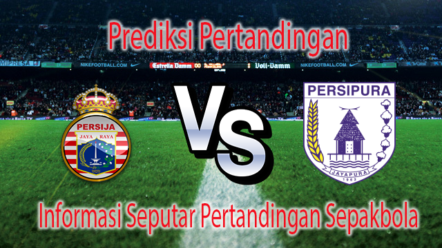 Perkiraan Persija Jakarta vs Persipura Jayapura